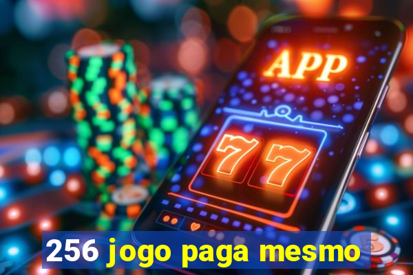 256 jogo paga mesmo