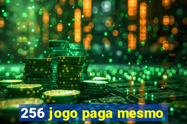 256 jogo paga mesmo