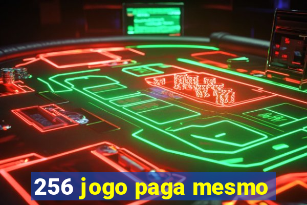 256 jogo paga mesmo