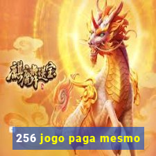 256 jogo paga mesmo