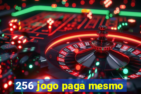 256 jogo paga mesmo