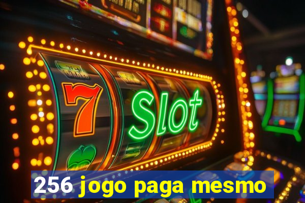 256 jogo paga mesmo