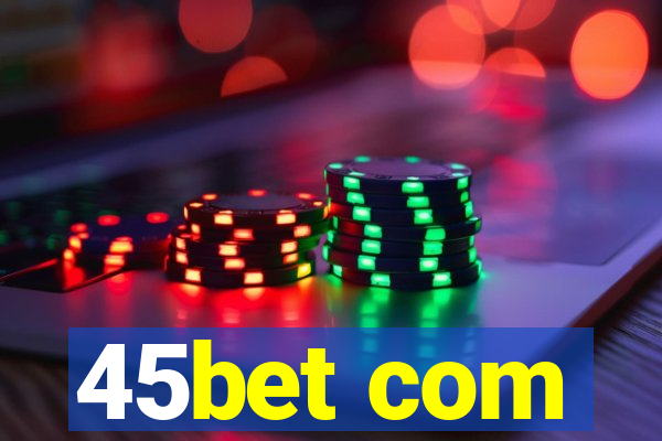 45bet com