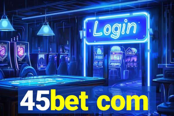 45bet com