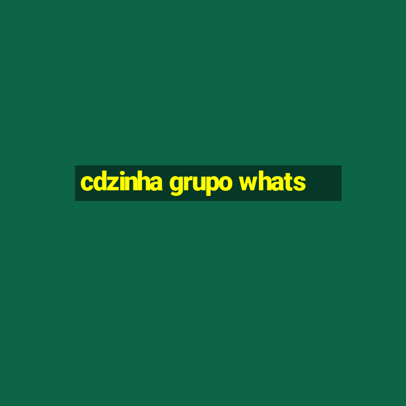 cdzinha grupo whats