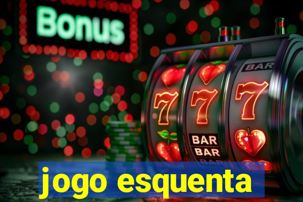 jogo esquenta