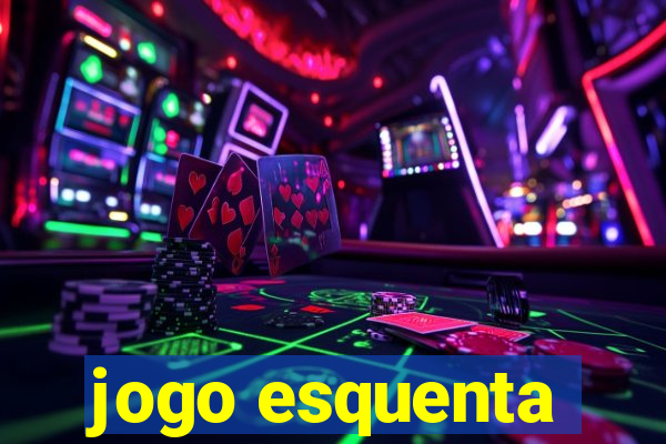 jogo esquenta