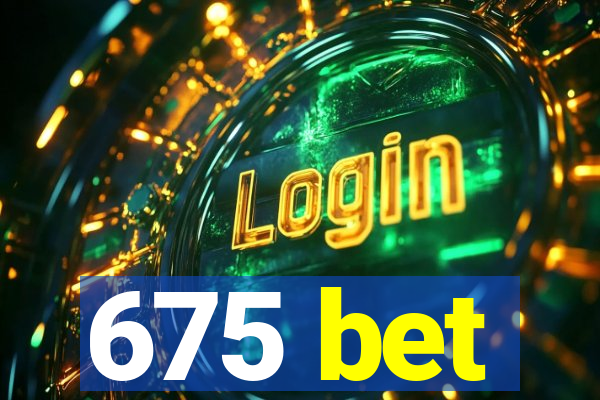 675 bet