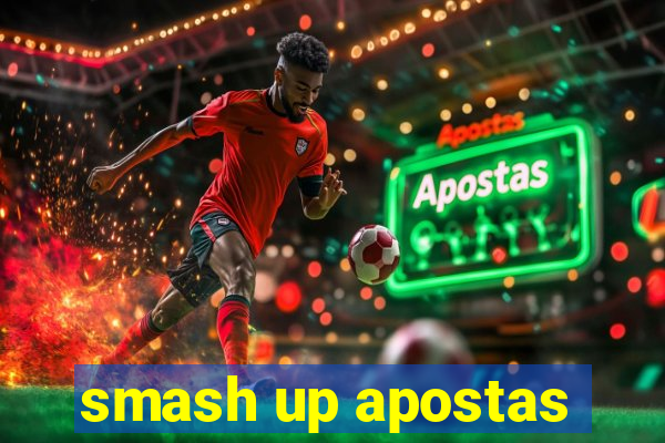 smash up apostas