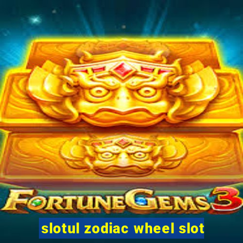 slotul zodiac wheel slot