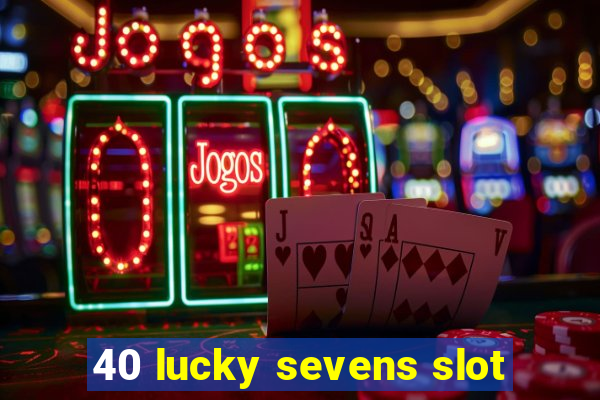 40 lucky sevens slot