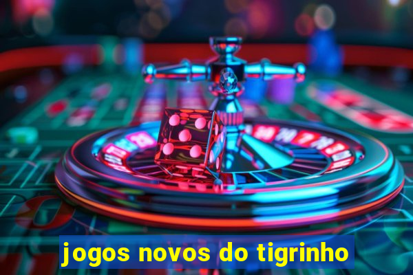 jogos novos do tigrinho