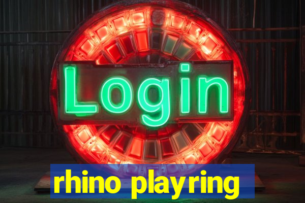 rhino playring