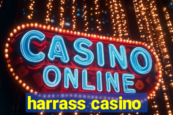 harrass casino