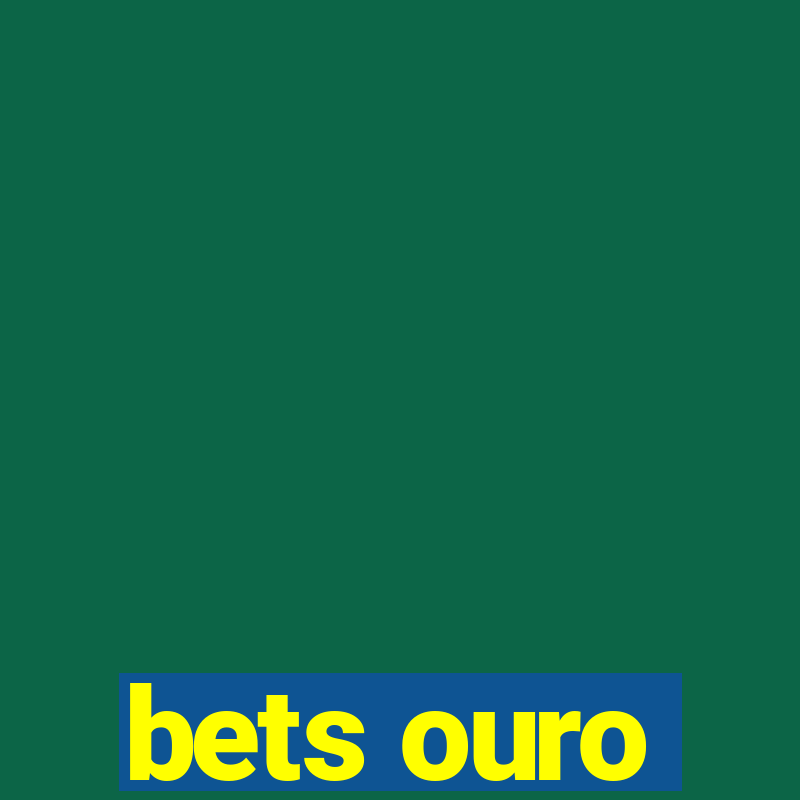 bets ouro