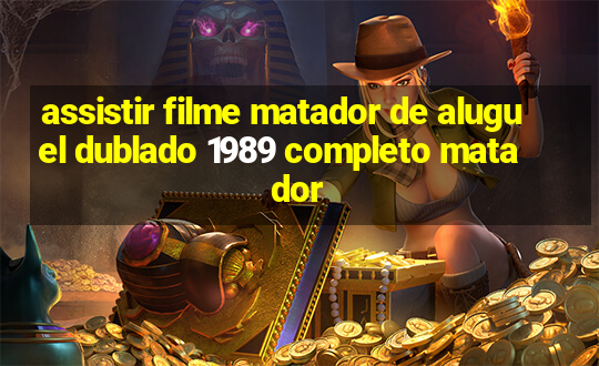 assistir filme matador de aluguel dublado 1989 completo matador