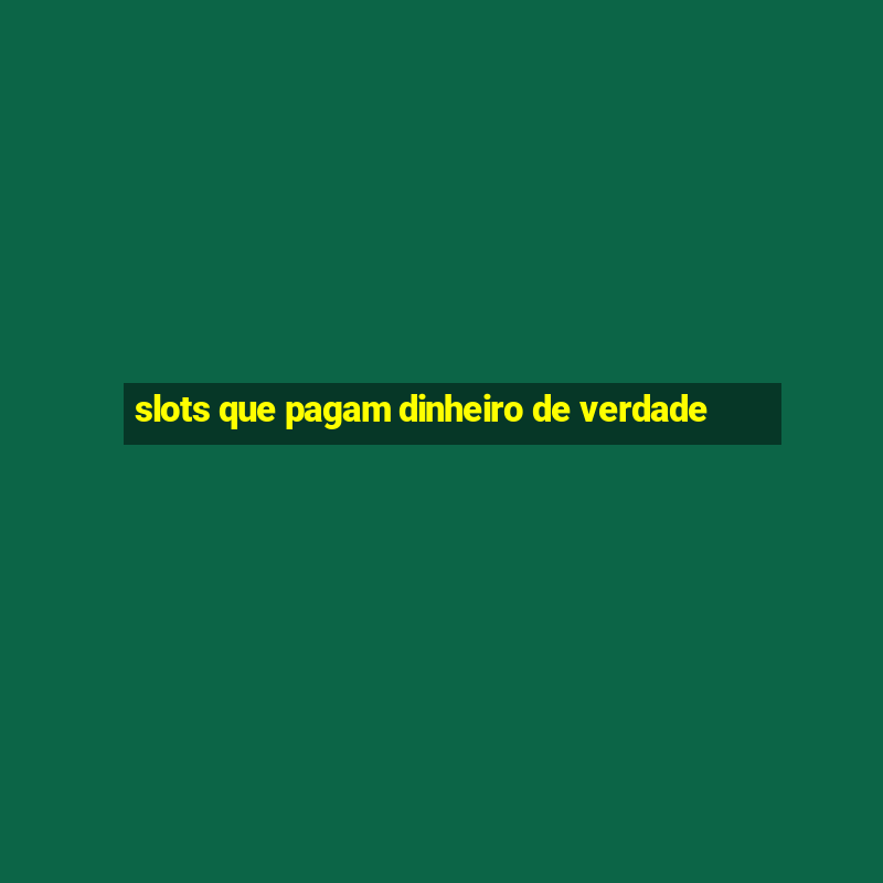 slots que pagam dinheiro de verdade