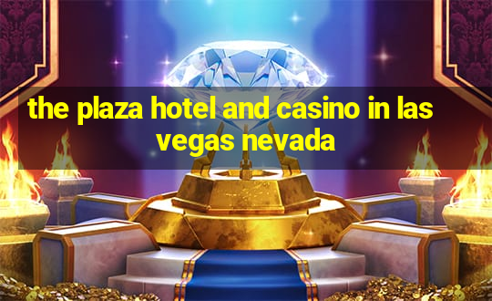 the plaza hotel and casino in las vegas nevada