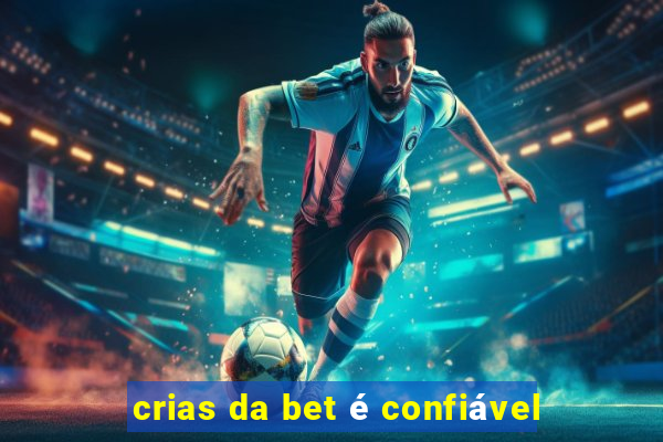 crias da bet é confiável