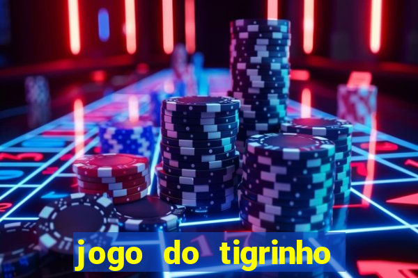 jogo do tigrinho da dinheiro