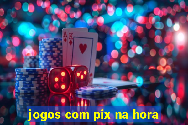 jogos com pix na hora