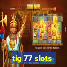 tig 77 slots