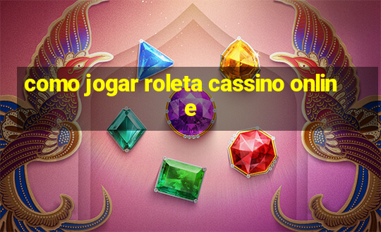 como jogar roleta cassino online