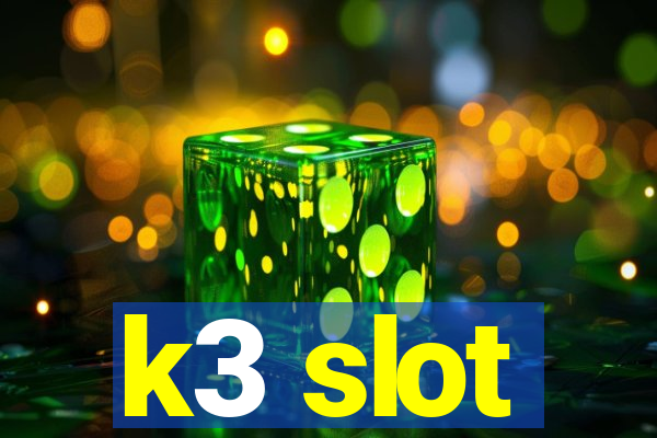 k3 slot