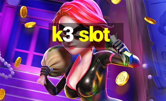 k3 slot