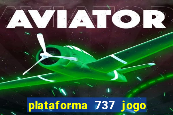 plataforma 737 jogo é confiável