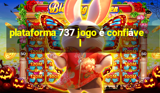 plataforma 737 jogo é confiável