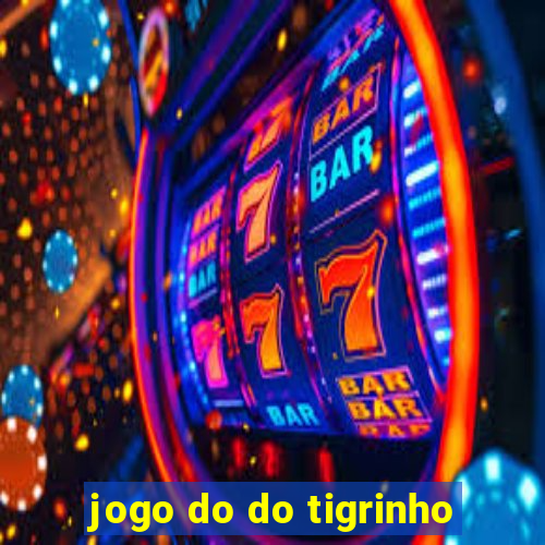 jogo do do tigrinho