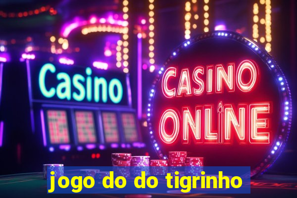 jogo do do tigrinho