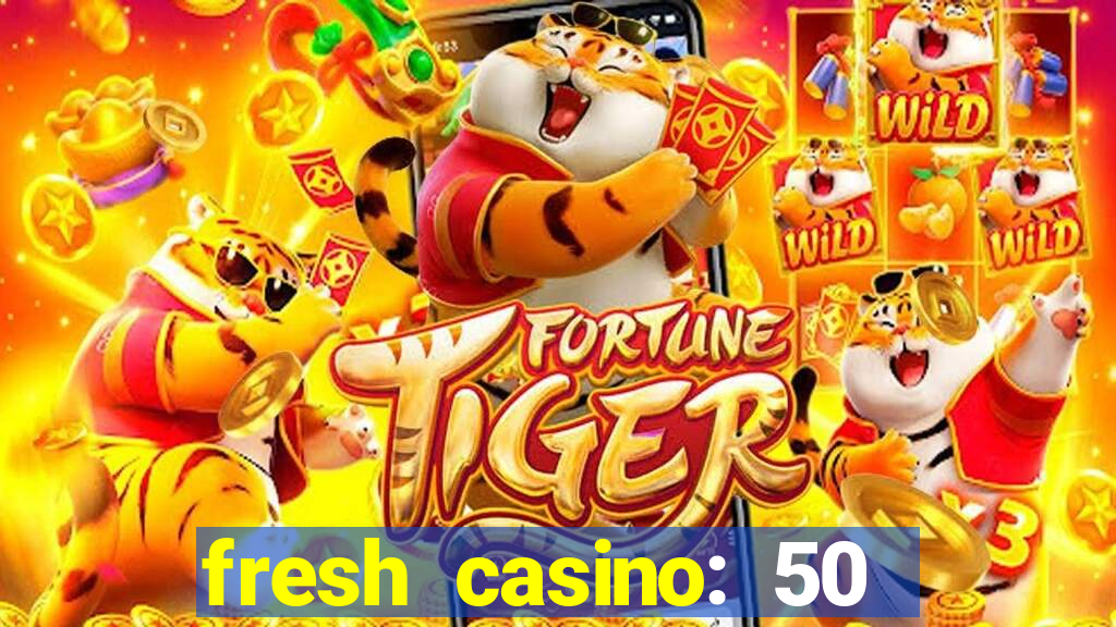 fresh casino: 50 free spins