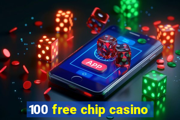 100 free chip casino