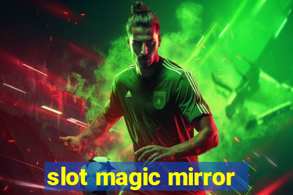 slot magic mirror