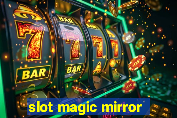 slot magic mirror