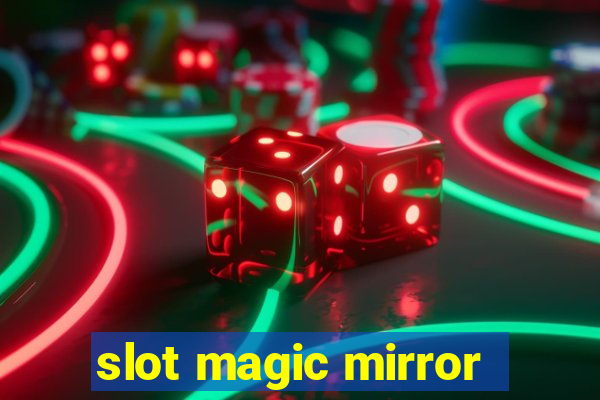 slot magic mirror