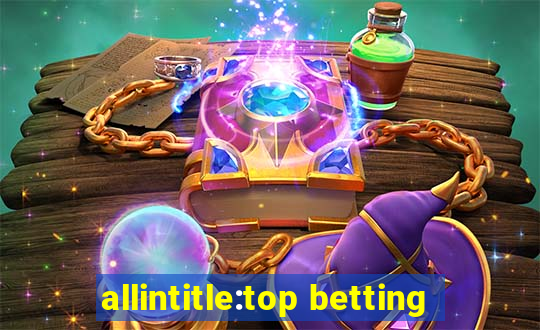 allintitle:top betting