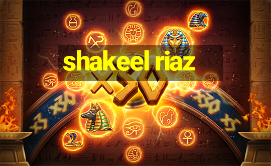 shakeel riaz