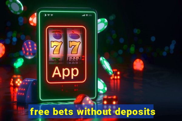 free bets without deposits