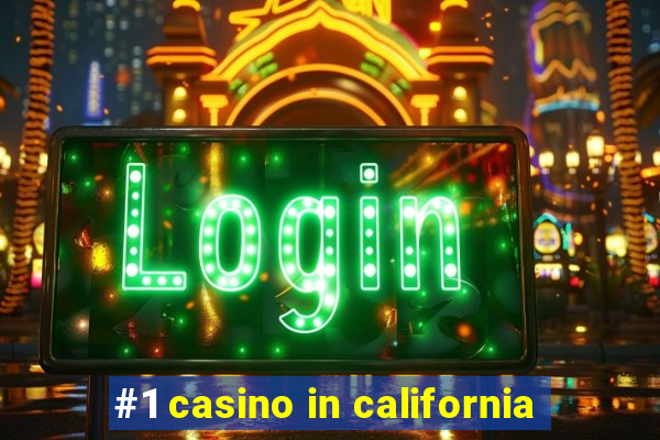 #1 casino in california