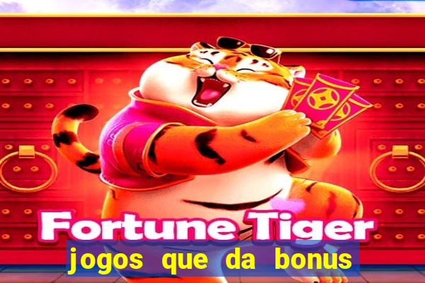 jogos que da bonus e da pra sacar