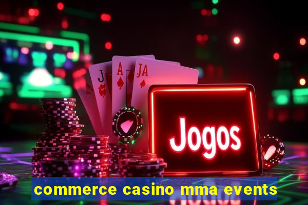 commerce casino mma events