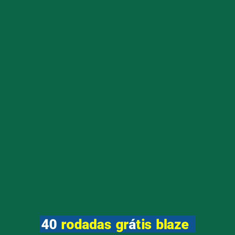 40 rodadas grátis blaze