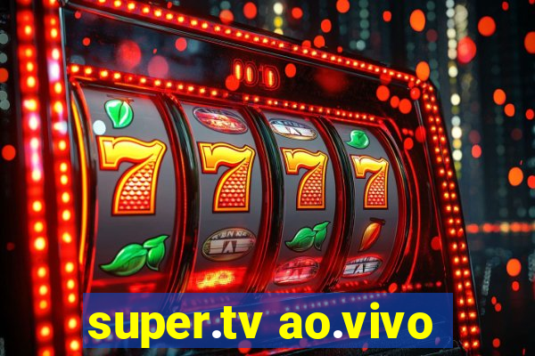 super.tv ao.vivo