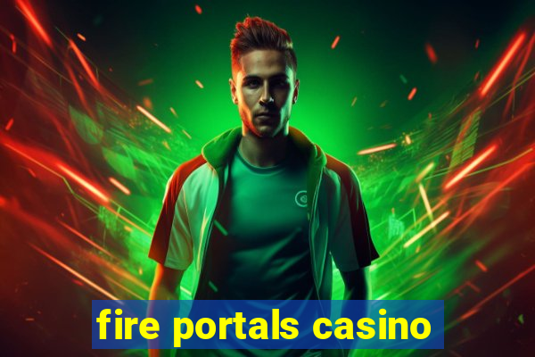 fire portals casino