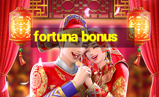 fortuna bonus