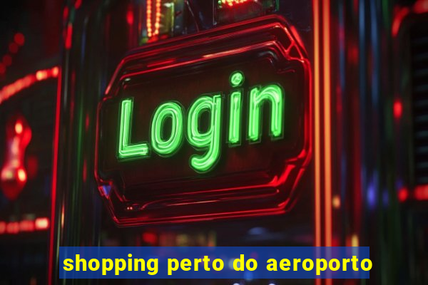 shopping perto do aeroporto