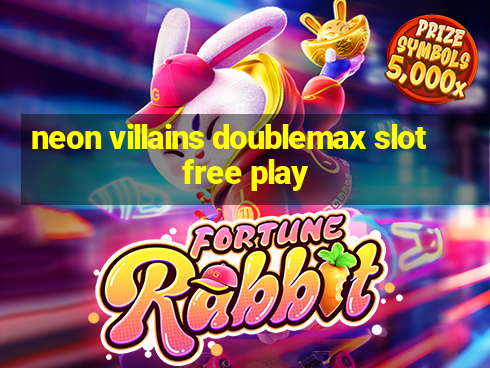 neon villains doublemax slot free play